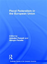 Fiscal Federalism in the European Union (Routledge Studies in the European Economy, 9),0415202620,9780415202626