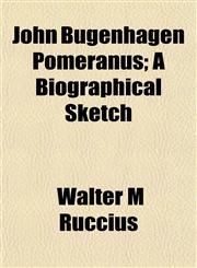 John Bugenhagen Pomeranus; A Biographical Sketch,1152353489,9781152353480