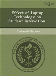 Effect of Laptop Technology on Student Interaction.,1288832745,9781288832743