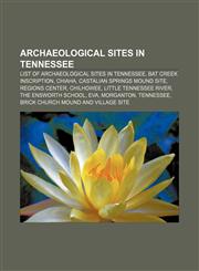 Archaeological sites in Tennessee List of archaeological sites in Tennessee, Bat Creek inscription, Chiaha, Castalian Springs Mound Site,1155157850,9781155157856