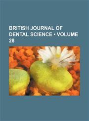 British Journal of Dental Science (Volume 28),123567326X,9781235673269