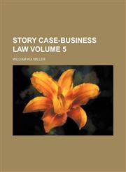 Story case-business law  Volume 5,1154339211,9781154339215
