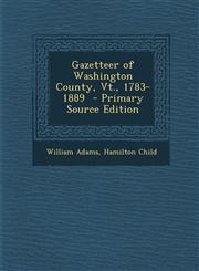 Gazetteer of Washington County, VT., 1783-1889 - Primary Source Edition,1287814468,9781287814467