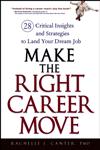Make the Right Career Move 28 Critical Insights and Strategies to Land Your Dream Job,0470052368,9780470052365