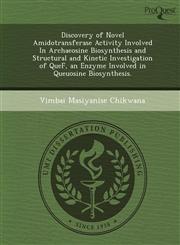 Discovery of Novel Amidotransferase Activity Involved In Archaeosine Biosynthesis and Structural and Kinetic Investigation of QueF, an Enzyme Involved in Queuosine Biosynthesis.,1249036909,9781249036906