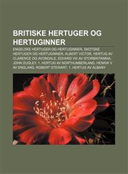 Britiske hertuger og hertuginner Engelske hertuger og hertuginner, Skotske hertuger og hertuginner, Albert Victor,123277412X,9781232774129