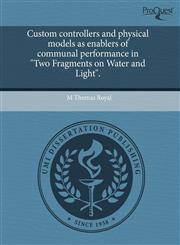 Custom controllers and physical models as enablers of communal performance in "Two Fragments on Water and Light".,1243424788,9781243424785