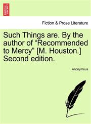 Such Things are. By the author of "Recommended to Mercy" [M. Houston.] Vol. I. Second edition.,1241392889,9781241392888