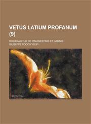 Vetus Latium Profanum; In Quo Agitur de Praenestinis Et Gabinis (9 ),1236074483,9781236074485