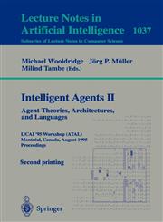 Intelligent Agents II - Agent Theories, Architectures, and Languages IJCAI'95-ATAL Workshop, Montreal, Canada, August 19-20, 1995 Proceedings,3540608052,9783540608059