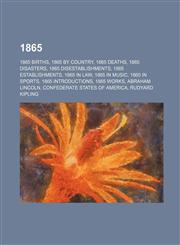 1865 1865 births, 1865 by country, 1865 deaths, 1865 disasters, 1865 disestablishments, 1865 establishments, 1865 in law, 1865 in music,1157664768,9781157664765