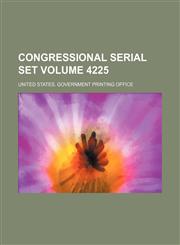 Congressional serial set Volume 4225,1130370402,9781130370409