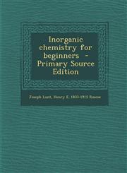 Inorganic Chemistry for Beginners - Primary Source Edition,1287857299,9781287857297