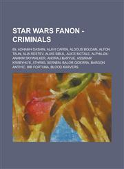 Star Wars Fanon - Criminals 69, Adhamh Dashin, Alavi Capen, Aldous Boldan, Alfon Taun, Alia Restev, Alias Sibul, Alice McTale, Alpha-O4, Anakin Sk,1234761785,9781234761783