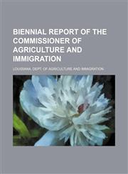 Biennial report of the Commissioner of Agriculture and Immigration,1130379205,9781130379204