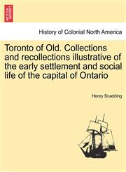 Toronto of Old. Collections and recollections illustrative of the early settlement and social life of the capital of Ontario,124141954X,9781241419547