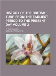 History of the British Turf, from the earliest period to the present day Volume 2 ; in two volumes,1130912175,9781130912173
