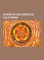 Gangs in Los Angeles, California Los Angeles Crime Family, Black Mafia Family, Mara Salvatrucha, Los Zetas Cartel, Wonderland Gang, Crips, Venice 13,,1230614850,9781230614854