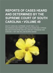 Reports of Cases Heard and Determined by the Supreme Court of South Carolina (Volume 49),1154188361,9781154188363