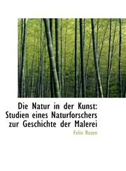 Die Natur in der Kunst Studien eines Naturforschers zur Geschichte der Malerei,1110136714,9781110136711