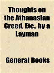 Thoughts on the Athanasian Creed, Etc., by a Layman,1459008030,9781459008038