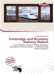 Ironbridge and Broseley Railway Station,6135775332,9786135775334