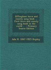 Effingham Town and County Song Book ... First Town and County Song Book in the World .. - Primary Source Edition,1287788122,9781287788126