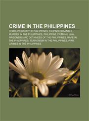 Crime in the Philippines Corruption in the Philippines, Filipino criminals, Murder in the Philippines, Philippine criminal law,115643243X,9781156432433