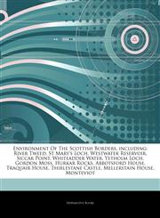 Articles On Environment Of The Scottish Borders, including River Tweed, St Mary's Loch, Westwater Reservoir, Siccar Point, Whiteadder Water, Yetholm Loch, Gordon Moss, Hurkar Rocks, Abbotsford House, Traquair House, Thirlestane Castle,1244399728,9781244399723