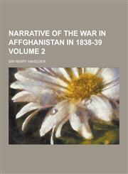 Narrative of the War in Affghanistan in 1838-39 Volume 2,1230444521,9781230444529