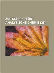Zeitschrift Fur Analytische Chemie (26 ),1150438096,9781150438097
