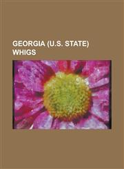 Georgia (U.S. State) Whigs Absalom Harris Chappell, Alexander H. Stephens, Allen Ferdinand Owen, Benjamin Harvey Hill, Charles Dougherty, David a,1230756035,9781230756035