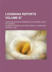 Louisiana Reports; Cases Argued and Determined in the Supreme Court of Louisiana Volume 67,1236827554,9781236827555