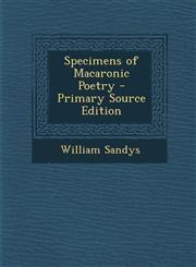 Specimens of Macaronic Poetry - Primary Source Edition,128738241X,9781287382416