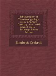 Bibliography of Tennessee geology, soils, drainage, forestry, etc., with subject index  - Primary Source Edition,1295583674,9781295583676