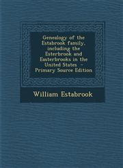 Genealogy of the Estabrook Family, Including the Esterbrook and Easterbrooks in the United States - Primary Source Edition,1294519417,9781294519416