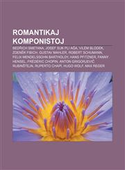 Romantikaj komponistoj Bedřich Smetana, Josef Suk pli aĝa, Vilém Blodek, Zdeněk Fibich, Gustav Mahler, Robert Schumann, Felix Mendelssohn Bartholdy, Hans Pfitzner, Fanny Hensel, Frédéric Chopin, Anton Grigorjeviĉ Rubinŝtejn, Ruperto Chapí,123333543X,9781233335435