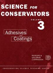 The Science for Conservators Series Volume 3: Adhesives and Coatings,0415071631,9780415071635