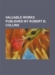 Valuable Works Published by Robert B. Collins,1151026387,9781151026385
