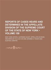 Reports of Cases Heard and Determined in the Appellate Division of the Supreme Court of the State of New York (Volume 159),1235701425,9781235701429