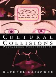 Cultural Collisions: Postmodern Technoscience,0415911109,9780415911108