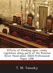 Effects of Flooding Upon Woody Vegetation Along Parts of the Potomac River Flood Plain Usgs Professional Paper 1206,1287010997,9781287010999
