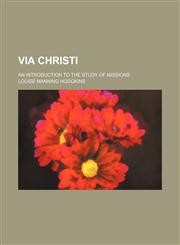 Via Christi; an introduction to the study of missions,1151483583,9781151483584