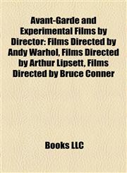 Avant-Garde and Experimental Films by Director (Film Guide) Films Directed by Andy Warhol, Films Directed by Arthur Lipsett,1158213549,9781158213542