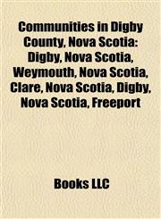 Communities in Digby County, Nova Scotia Digby, Nova Scotia,1155436733,9781155436739
