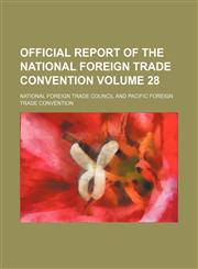 Official report of the National Foreign Trade Convention Volume 28,1154008436,9781154008432
