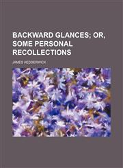 Backward Glances; Or, Some Personal Recollections,1150995564,9781150995569