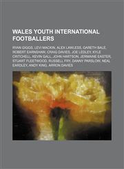 Wales youth international footballers Ryan Giggs, Levi Mackin, Alex Lawless, Gareth Bale, Robert Earnshaw, Craig Davies, Joe Ledley,1234600714,9781234600716