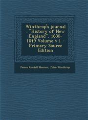 Winthrop's Journal History of New England, 1630-1649 Volume V.1 - Primary Source Edition,1295510065,9781295510061