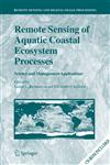 Remote Sensing of Aquatic Coastal Ecosystem Processes Science and Management Applications 1st Edition,1402039670,9781402039676